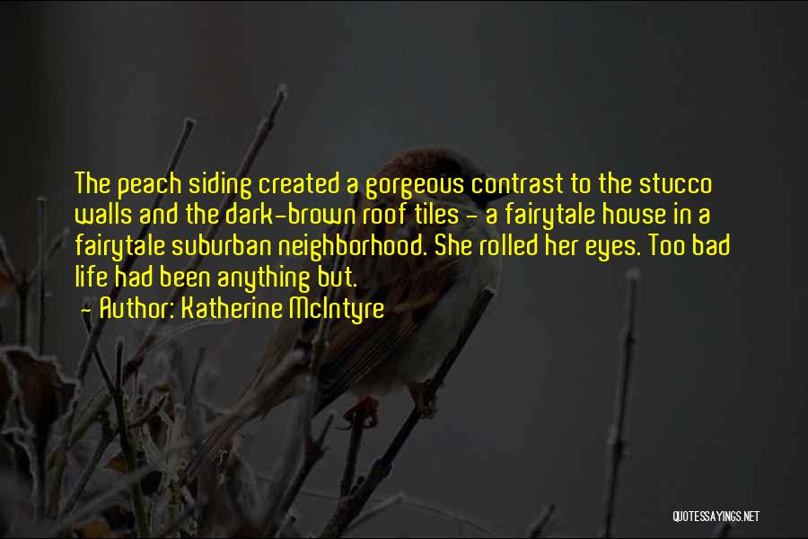 Katherine McIntyre Quotes: The Peach Siding Created A Gorgeous Contrast To The Stucco Walls And The Dark-brown Roof Tiles - A Fairytale House