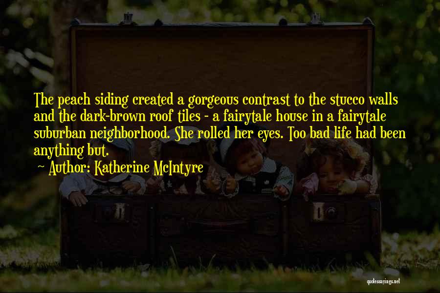 Katherine McIntyre Quotes: The Peach Siding Created A Gorgeous Contrast To The Stucco Walls And The Dark-brown Roof Tiles - A Fairytale House