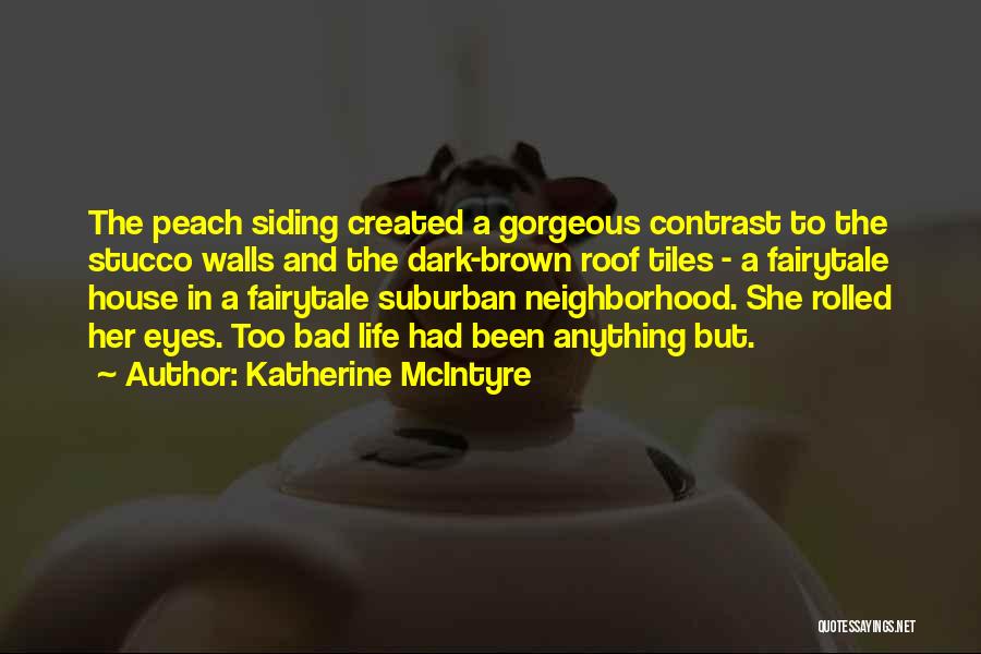 Katherine McIntyre Quotes: The Peach Siding Created A Gorgeous Contrast To The Stucco Walls And The Dark-brown Roof Tiles - A Fairytale House