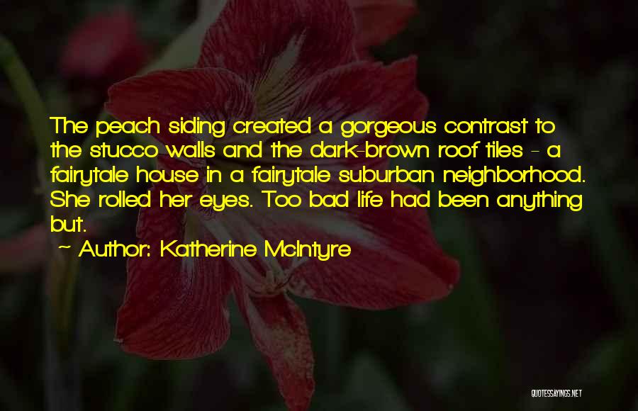 Katherine McIntyre Quotes: The Peach Siding Created A Gorgeous Contrast To The Stucco Walls And The Dark-brown Roof Tiles - A Fairytale House