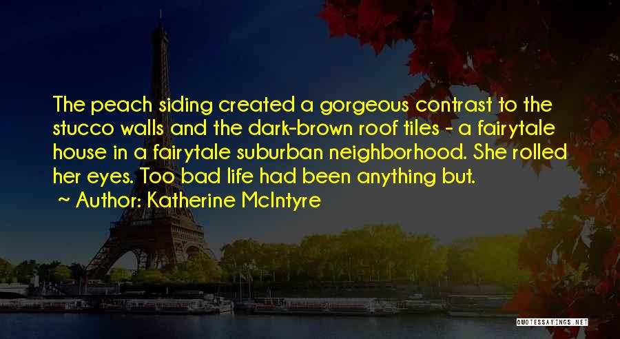 Katherine McIntyre Quotes: The Peach Siding Created A Gorgeous Contrast To The Stucco Walls And The Dark-brown Roof Tiles - A Fairytale House