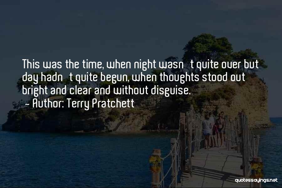 Terry Pratchett Quotes: This Was The Time, When Night Wasn't Quite Over But Day Hadn't Quite Begun, When Thoughts Stood Out Bright And