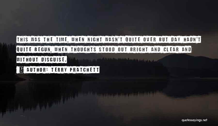 Terry Pratchett Quotes: This Was The Time, When Night Wasn't Quite Over But Day Hadn't Quite Begun, When Thoughts Stood Out Bright And