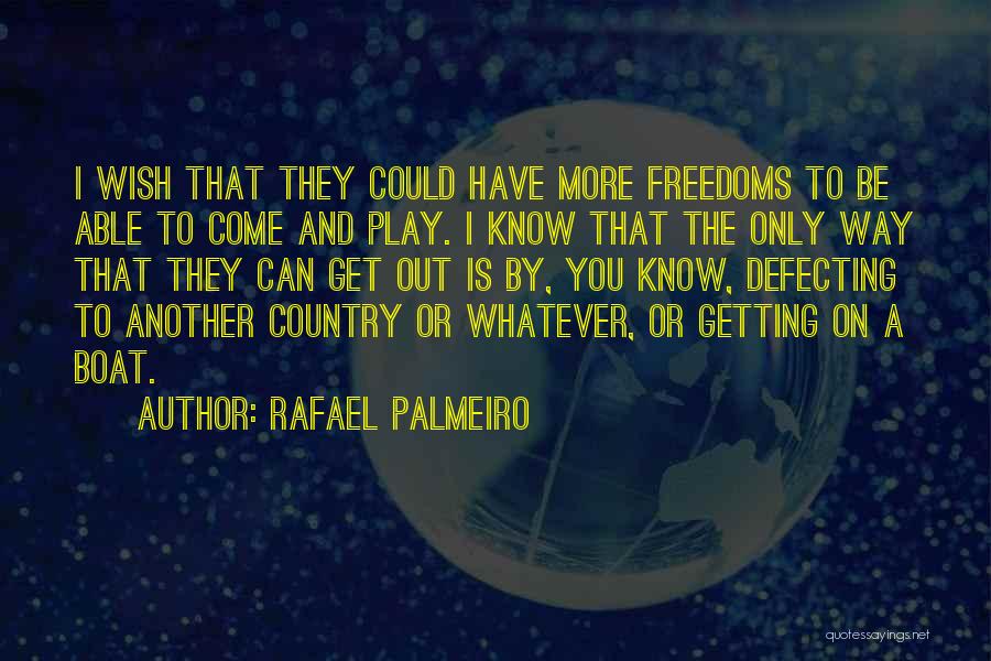 Rafael Palmeiro Quotes: I Wish That They Could Have More Freedoms To Be Able To Come And Play. I Know That The Only
