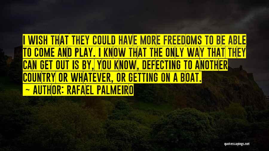 Rafael Palmeiro Quotes: I Wish That They Could Have More Freedoms To Be Able To Come And Play. I Know That The Only