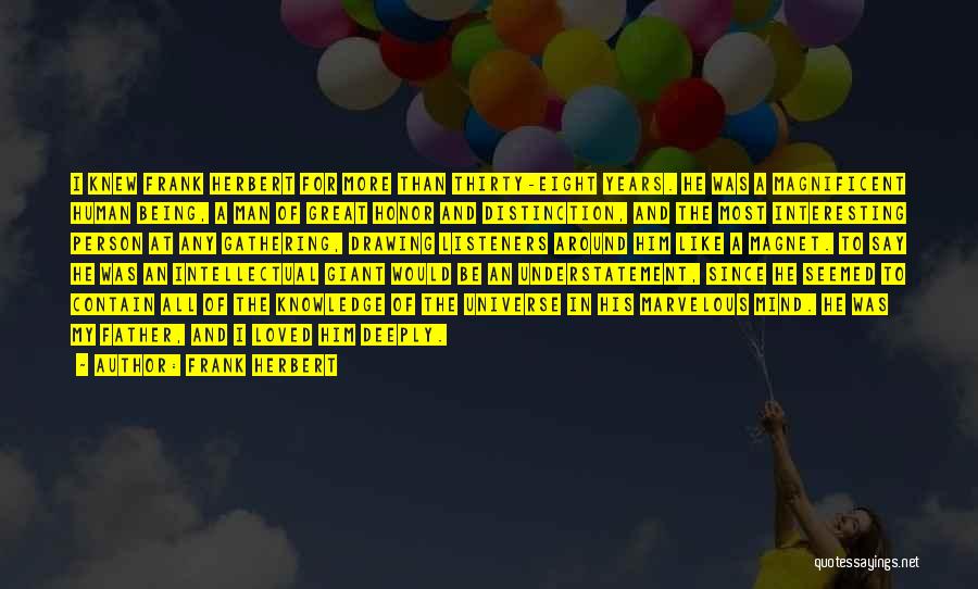 Frank Herbert Quotes: I Knew Frank Herbert For More Than Thirty-eight Years. He Was A Magnificent Human Being, A Man Of Great Honor