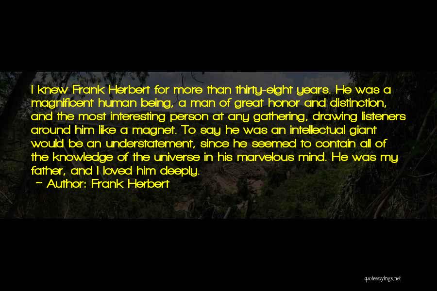 Frank Herbert Quotes: I Knew Frank Herbert For More Than Thirty-eight Years. He Was A Magnificent Human Being, A Man Of Great Honor