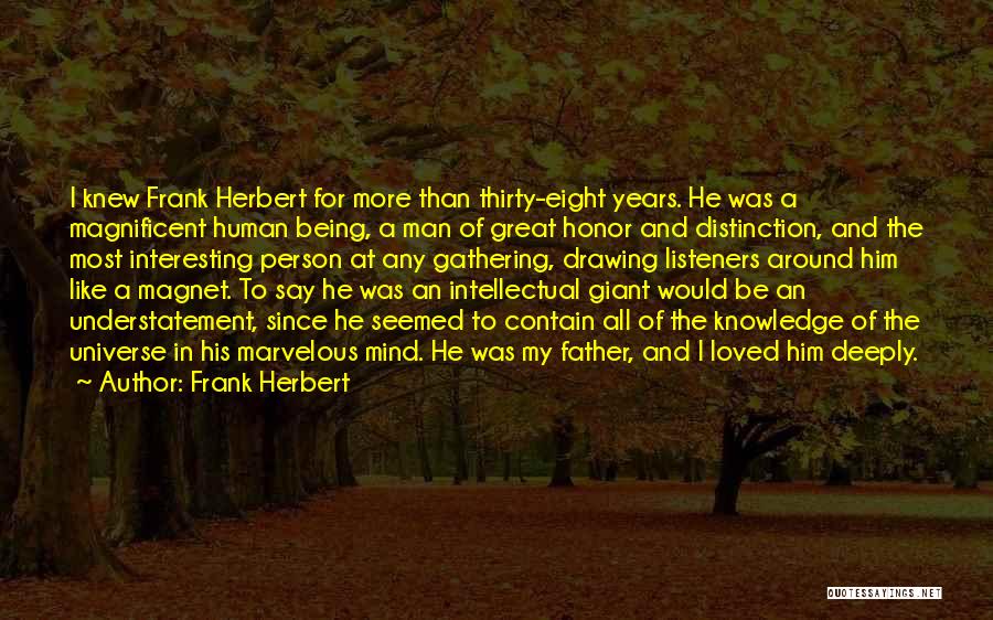 Frank Herbert Quotes: I Knew Frank Herbert For More Than Thirty-eight Years. He Was A Magnificent Human Being, A Man Of Great Honor