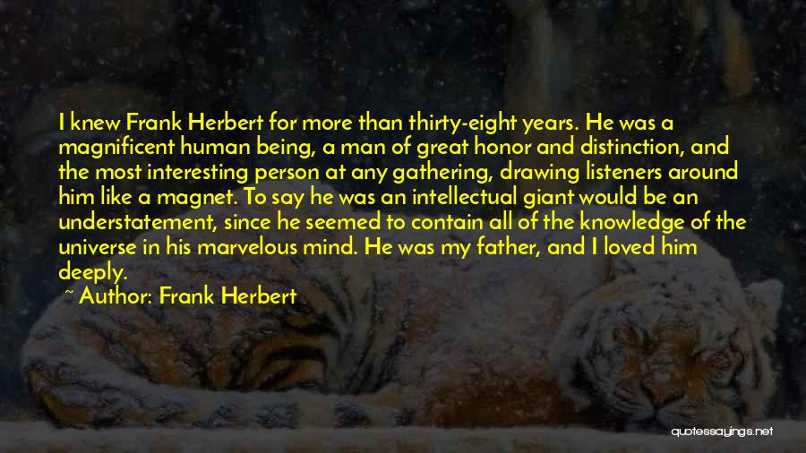 Frank Herbert Quotes: I Knew Frank Herbert For More Than Thirty-eight Years. He Was A Magnificent Human Being, A Man Of Great Honor