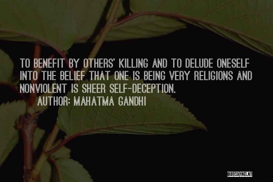 Mahatma Gandhi Quotes: To Benefit By Others' Killing And To Delude Oneself Into The Belief That One Is Being Very Religions And Nonviolent