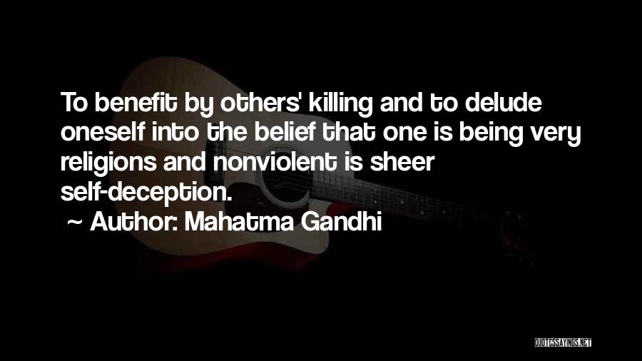 Mahatma Gandhi Quotes: To Benefit By Others' Killing And To Delude Oneself Into The Belief That One Is Being Very Religions And Nonviolent