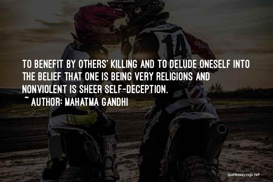 Mahatma Gandhi Quotes: To Benefit By Others' Killing And To Delude Oneself Into The Belief That One Is Being Very Religions And Nonviolent