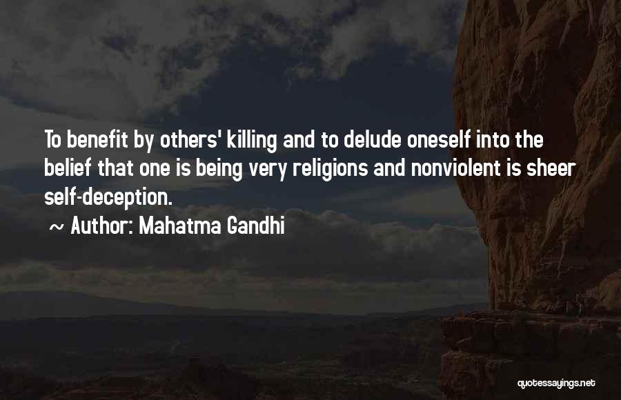 Mahatma Gandhi Quotes: To Benefit By Others' Killing And To Delude Oneself Into The Belief That One Is Being Very Religions And Nonviolent