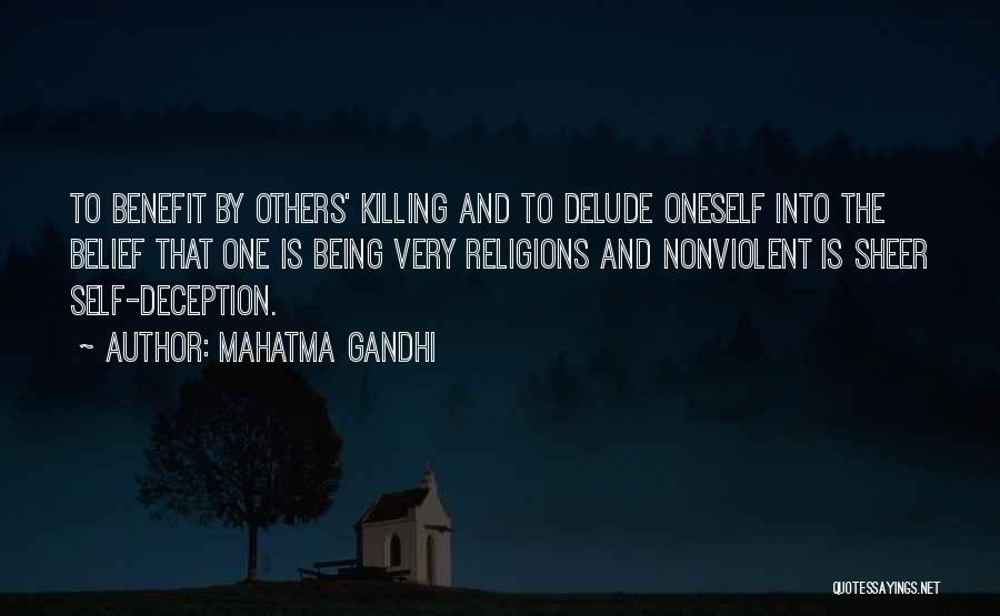 Mahatma Gandhi Quotes: To Benefit By Others' Killing And To Delude Oneself Into The Belief That One Is Being Very Religions And Nonviolent