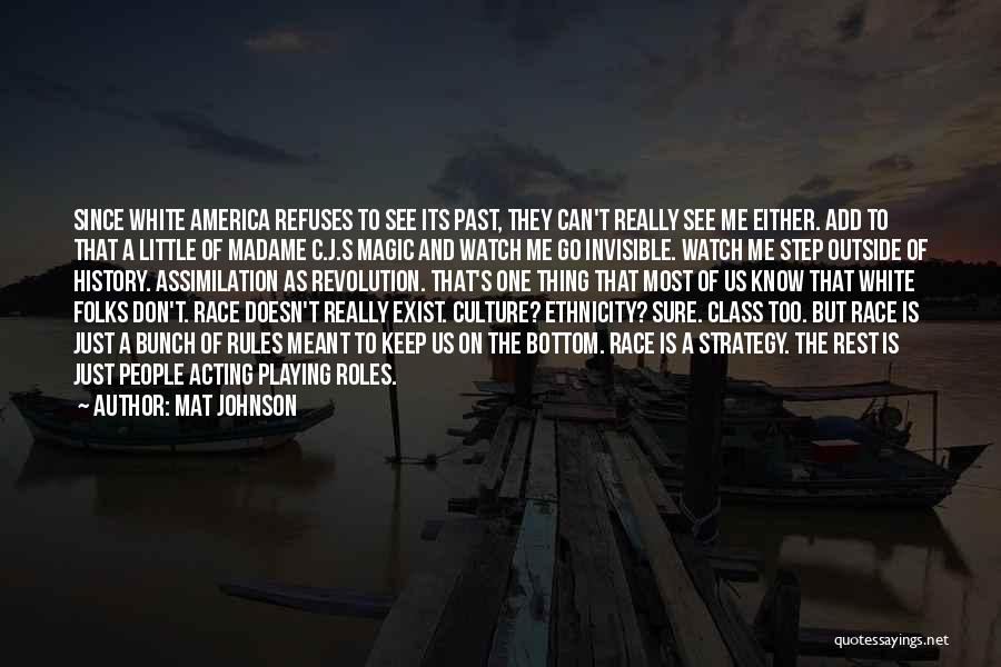 Mat Johnson Quotes: Since White America Refuses To See Its Past, They Can't Really See Me Either. Add To That A Little Of