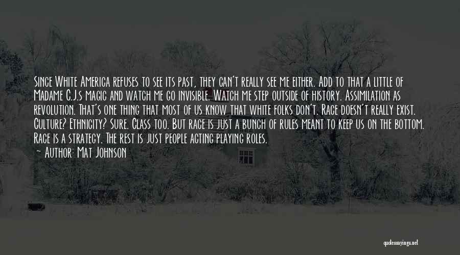 Mat Johnson Quotes: Since White America Refuses To See Its Past, They Can't Really See Me Either. Add To That A Little Of