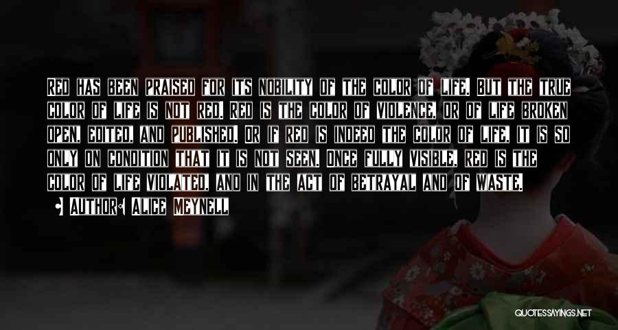 Alice Meynell Quotes: Red Has Been Praised For Its Nobility Of The Color Of Life. But The True Color Of Life Is Not