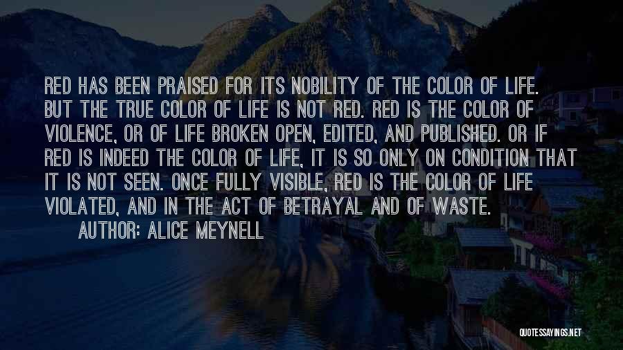 Alice Meynell Quotes: Red Has Been Praised For Its Nobility Of The Color Of Life. But The True Color Of Life Is Not