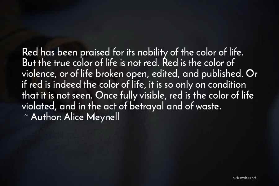 Alice Meynell Quotes: Red Has Been Praised For Its Nobility Of The Color Of Life. But The True Color Of Life Is Not