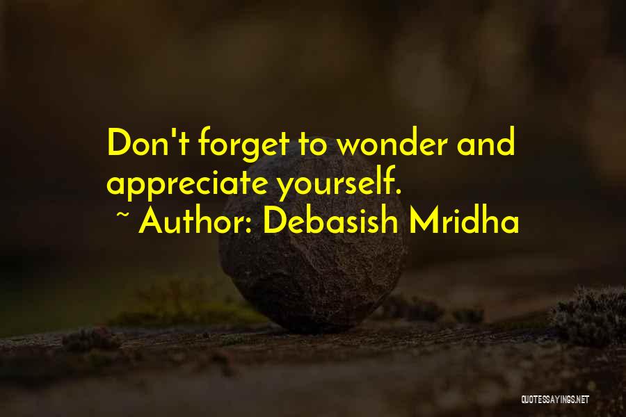 Debasish Mridha Quotes: Don't Forget To Wonder And Appreciate Yourself.