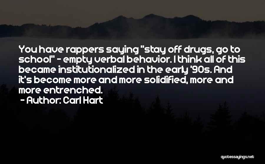 Carl Hart Quotes: You Have Rappers Saying Stay Off Drugs, Go To School - Empty Verbal Behavior. I Think All Of This Became