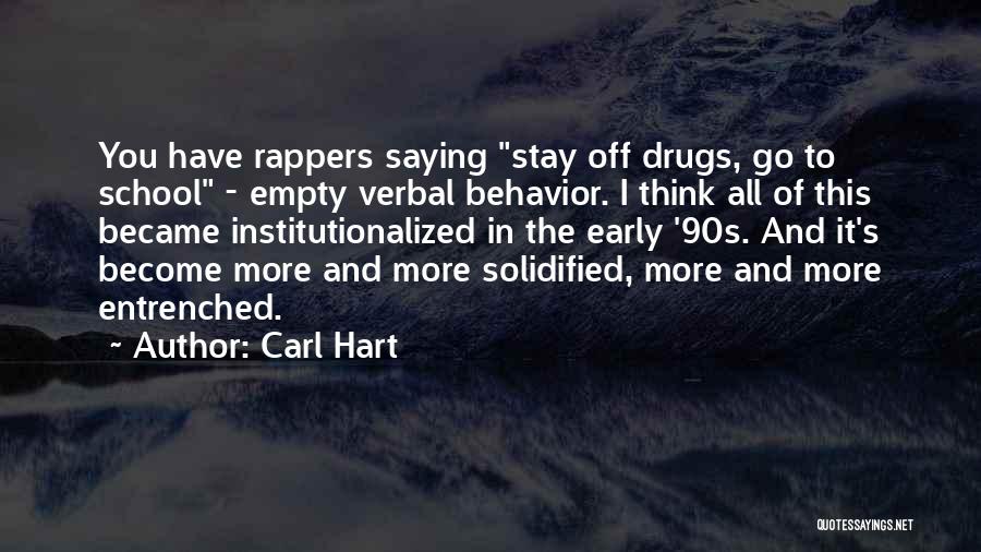 Carl Hart Quotes: You Have Rappers Saying Stay Off Drugs, Go To School - Empty Verbal Behavior. I Think All Of This Became