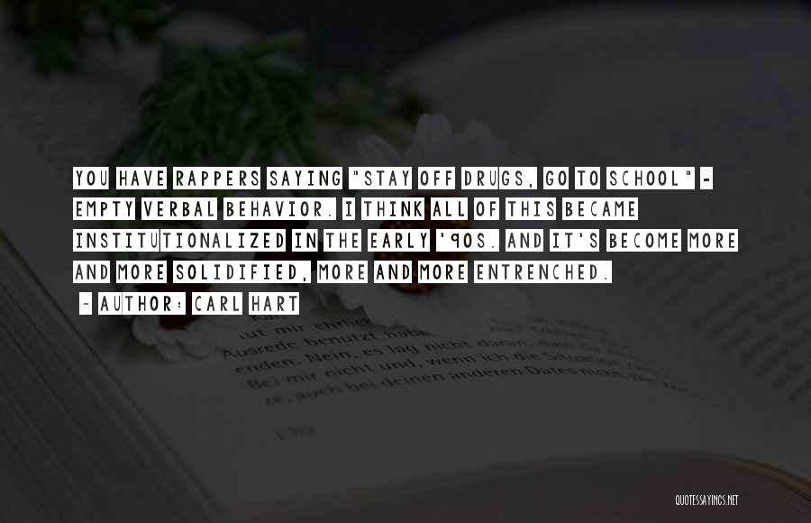 Carl Hart Quotes: You Have Rappers Saying Stay Off Drugs, Go To School - Empty Verbal Behavior. I Think All Of This Became