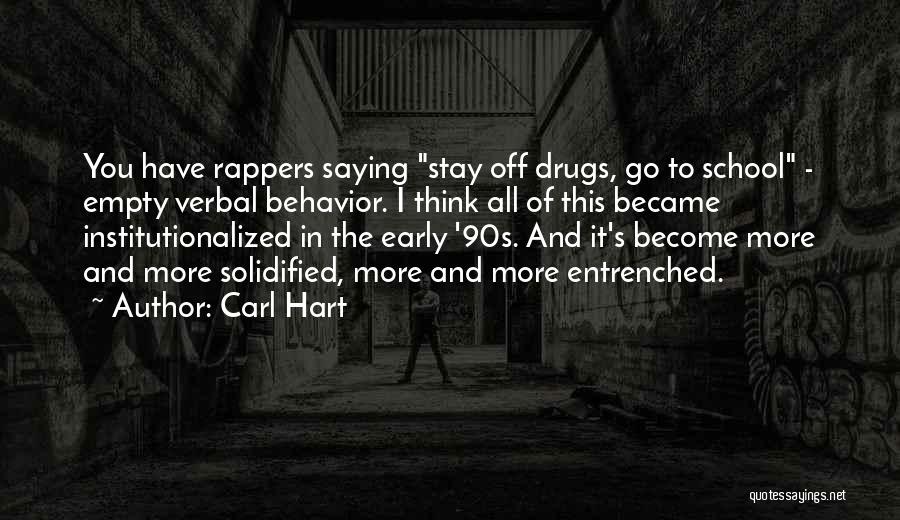 Carl Hart Quotes: You Have Rappers Saying Stay Off Drugs, Go To School - Empty Verbal Behavior. I Think All Of This Became