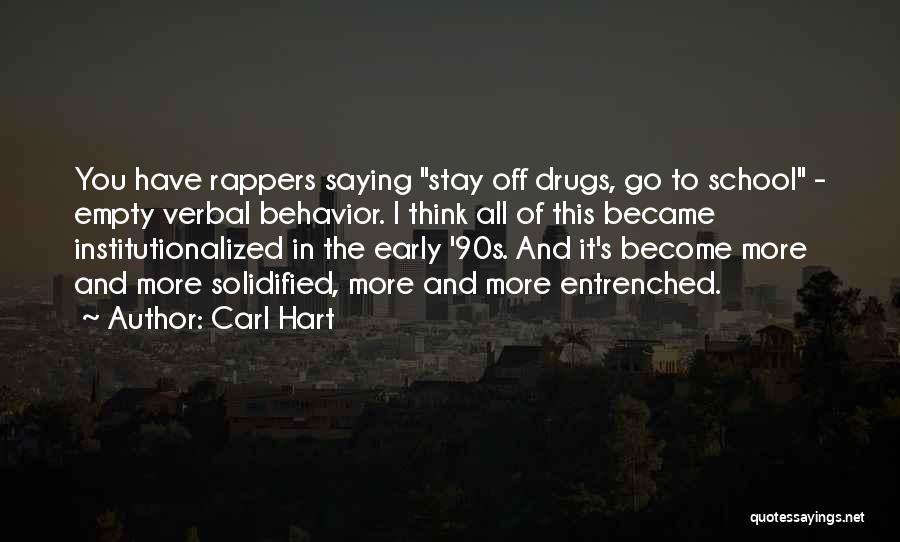 Carl Hart Quotes: You Have Rappers Saying Stay Off Drugs, Go To School - Empty Verbal Behavior. I Think All Of This Became