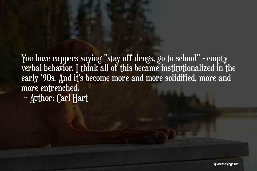 Carl Hart Quotes: You Have Rappers Saying Stay Off Drugs, Go To School - Empty Verbal Behavior. I Think All Of This Became