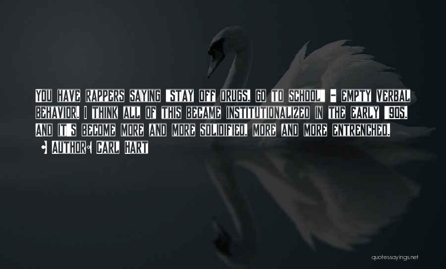 Carl Hart Quotes: You Have Rappers Saying Stay Off Drugs, Go To School - Empty Verbal Behavior. I Think All Of This Became