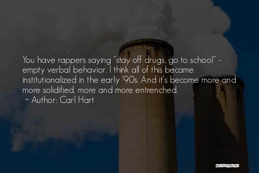 Carl Hart Quotes: You Have Rappers Saying Stay Off Drugs, Go To School - Empty Verbal Behavior. I Think All Of This Became