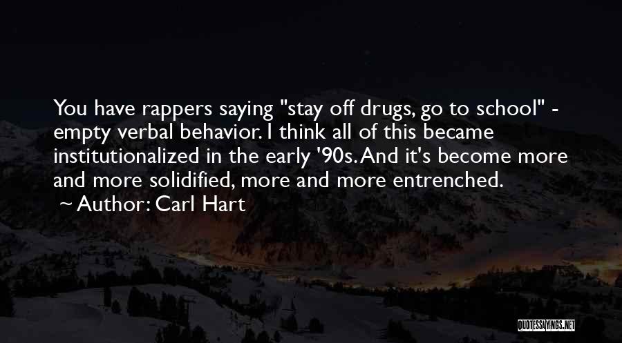 Carl Hart Quotes: You Have Rappers Saying Stay Off Drugs, Go To School - Empty Verbal Behavior. I Think All Of This Became