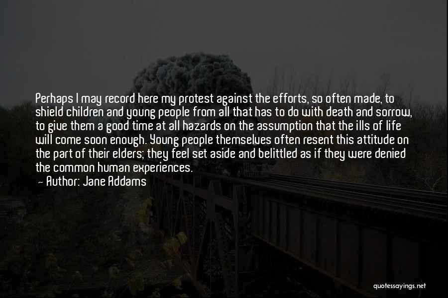 Jane Addams Quotes: Perhaps I May Record Here My Protest Against The Efforts, So Often Made, To Shield Children And Young People From