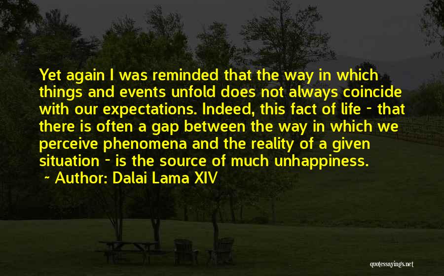 Dalai Lama XIV Quotes: Yet Again I Was Reminded That The Way In Which Things And Events Unfold Does Not Always Coincide With Our