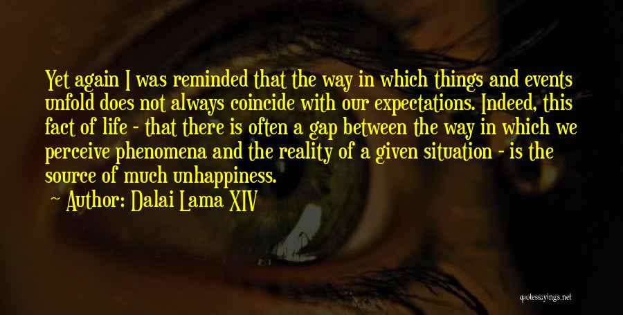 Dalai Lama XIV Quotes: Yet Again I Was Reminded That The Way In Which Things And Events Unfold Does Not Always Coincide With Our