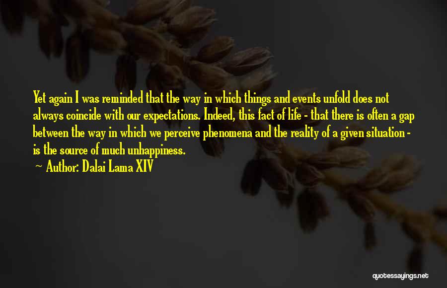 Dalai Lama XIV Quotes: Yet Again I Was Reminded That The Way In Which Things And Events Unfold Does Not Always Coincide With Our