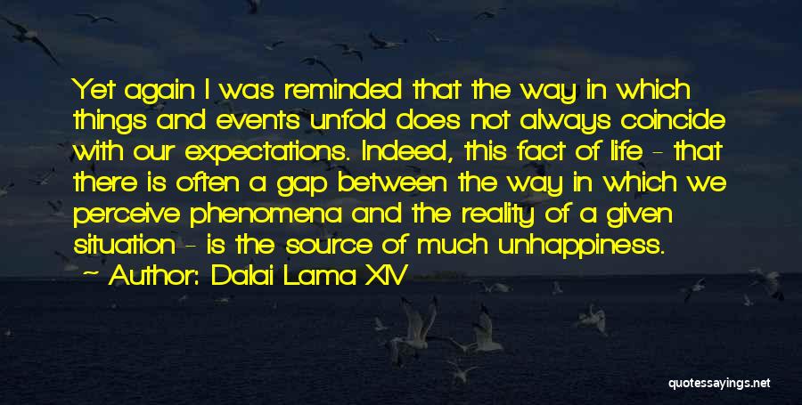 Dalai Lama XIV Quotes: Yet Again I Was Reminded That The Way In Which Things And Events Unfold Does Not Always Coincide With Our