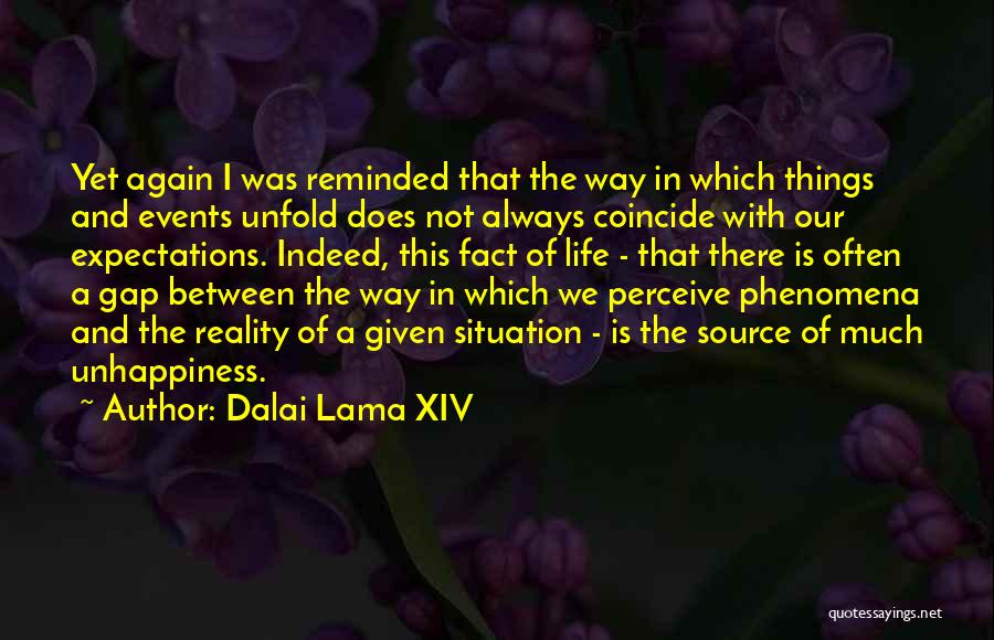 Dalai Lama XIV Quotes: Yet Again I Was Reminded That The Way In Which Things And Events Unfold Does Not Always Coincide With Our