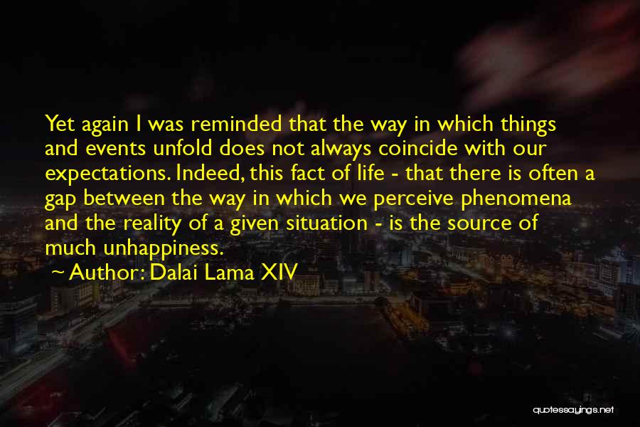 Dalai Lama XIV Quotes: Yet Again I Was Reminded That The Way In Which Things And Events Unfold Does Not Always Coincide With Our