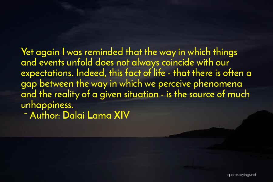 Dalai Lama XIV Quotes: Yet Again I Was Reminded That The Way In Which Things And Events Unfold Does Not Always Coincide With Our