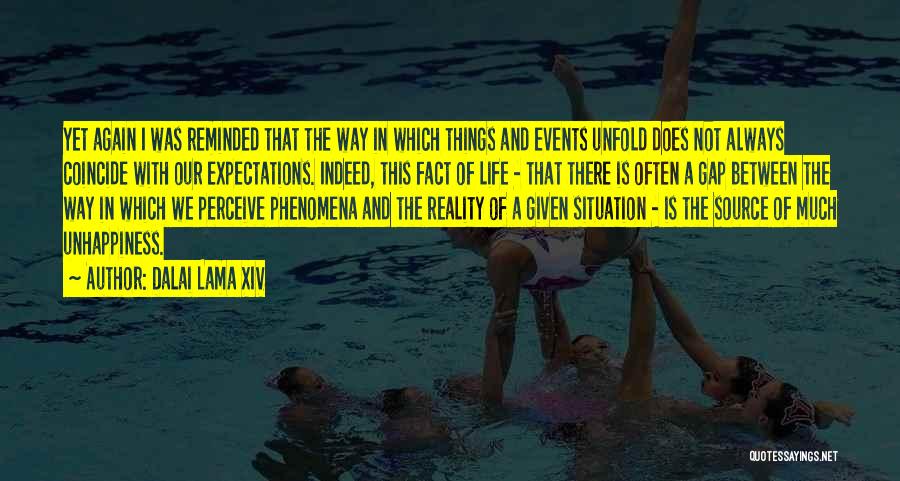 Dalai Lama XIV Quotes: Yet Again I Was Reminded That The Way In Which Things And Events Unfold Does Not Always Coincide With Our