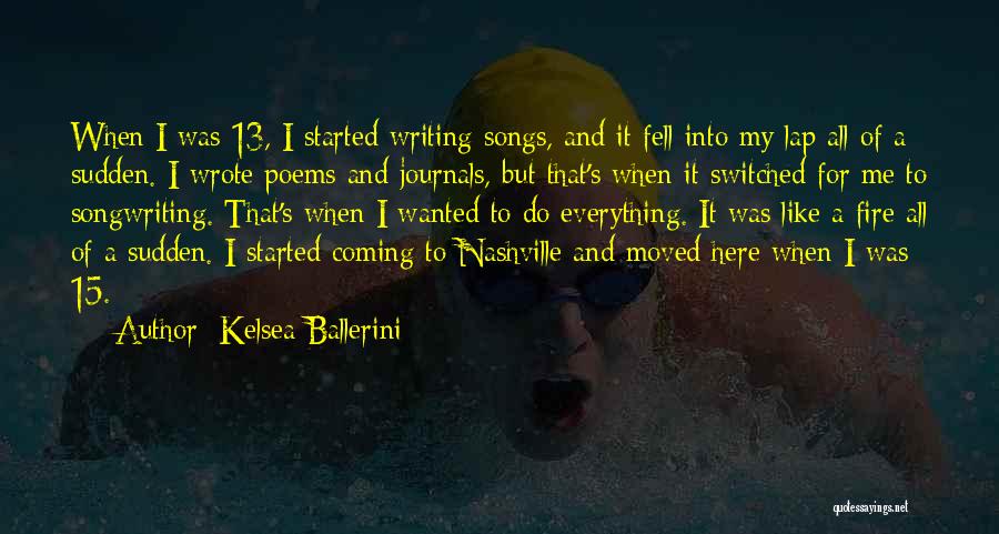 Kelsea Ballerini Quotes: When I Was 13, I Started Writing Songs, And It Fell Into My Lap All Of A Sudden. I Wrote
