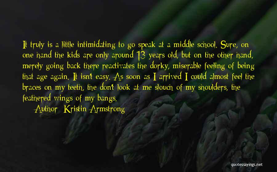 Kristin Armstrong Quotes: It Truly Is A Little Intimidating To Go Speak At A Middle School. Sure, On One Hand The Kids Are