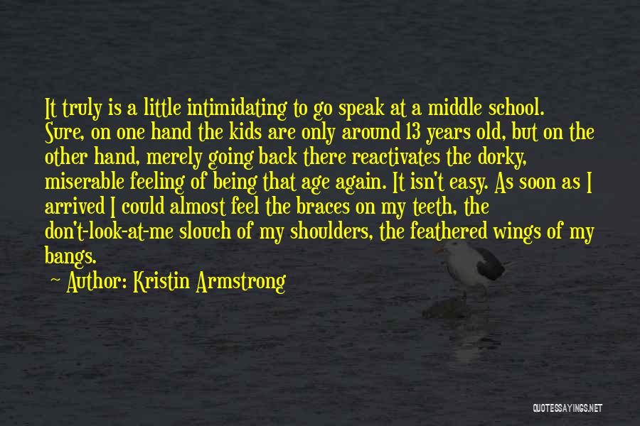 Kristin Armstrong Quotes: It Truly Is A Little Intimidating To Go Speak At A Middle School. Sure, On One Hand The Kids Are