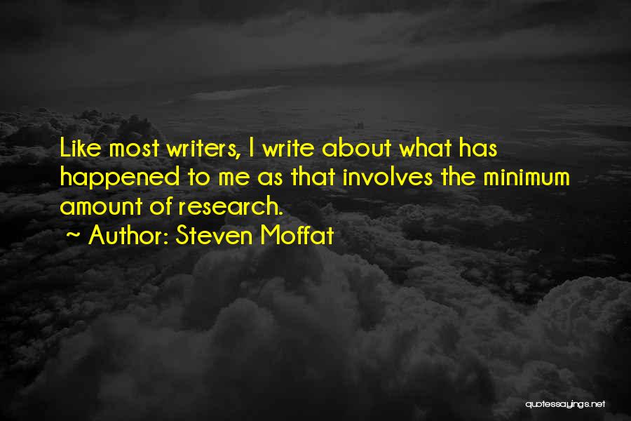 Steven Moffat Quotes: Like Most Writers, I Write About What Has Happened To Me As That Involves The Minimum Amount Of Research.