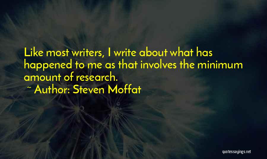 Steven Moffat Quotes: Like Most Writers, I Write About What Has Happened To Me As That Involves The Minimum Amount Of Research.