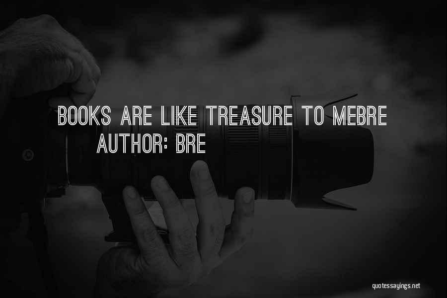 Bre Quotes: Books Are Like Treasure To Mebre
