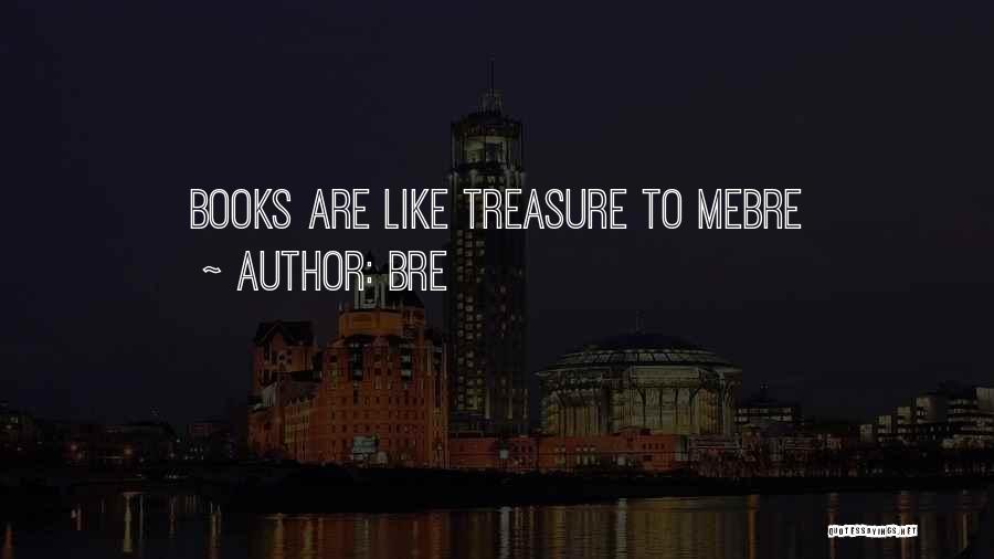 Bre Quotes: Books Are Like Treasure To Mebre