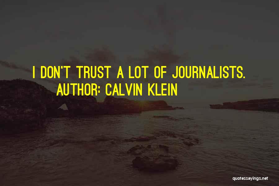 Calvin Klein Quotes: I Don't Trust A Lot Of Journalists.